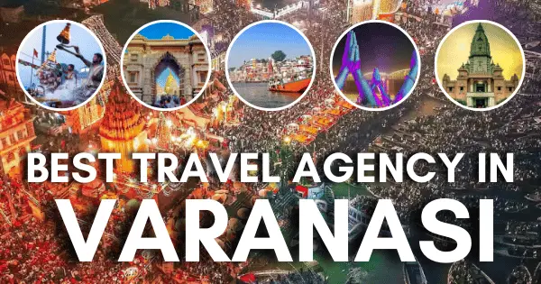 How to Find the Best Travel Agency in Varanasi for Your Trip